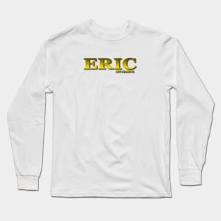 ERIC. MY NAME IS ERIC. SAMER BRASIL Long Sleeve T-Shirt